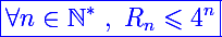 \blue\Large\boxed{\forall n\in\mathbb N^*~,~R_n\leqslant4^n}
